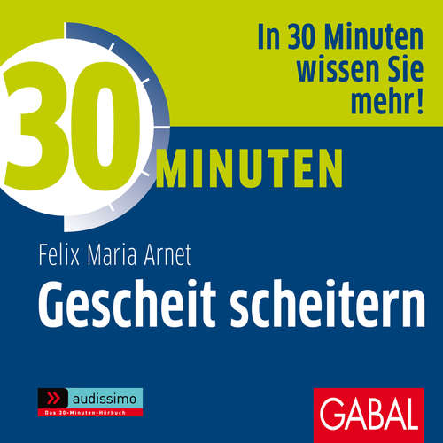Hoerbuch 30 Minuten Gescheit scheitern - Felix Maria Arnet - Gilles Karolyi