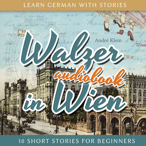 Hoerbuch Learn German with Stories: Walzer in Wien - 10 Short Stories for Beginners - André Klein - André Klein