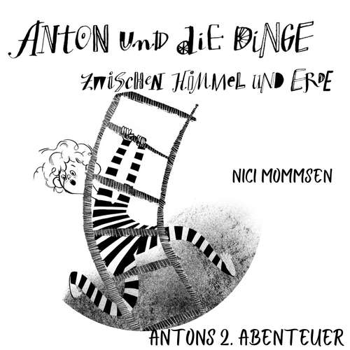Hoerbuch Anton und die Dinge zwischen Himmel und Erde - Nici Mommsen - Oliver Mommsen