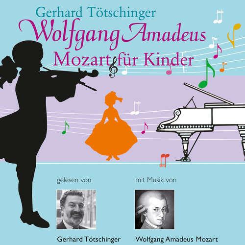Hoerbuch Wolfgang Amadeus Mozart für Kinder - Gerhard Tötschinger - Gerhard Tötschinger