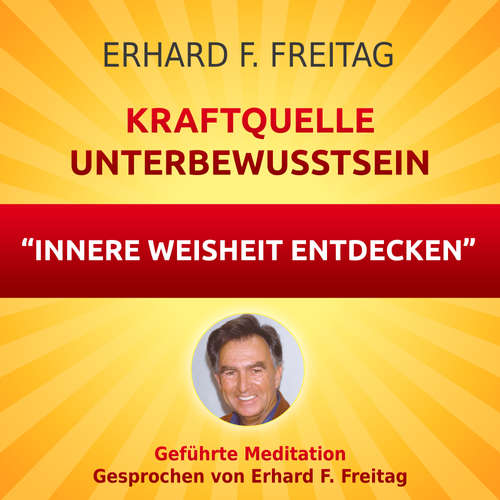 Hoerbuch Kraftquelle Unterbewusstsein - Innere Weisheit entdecken - Erhard F. Freitag - Erhard F. Freitag