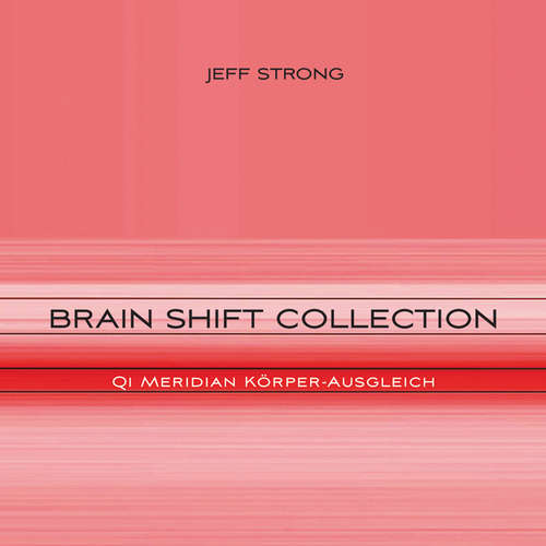Hoerbuch Brain Shift Collection - Qi Meridian Körper-Ausgleich - Jeff Strong - Jeff Strong