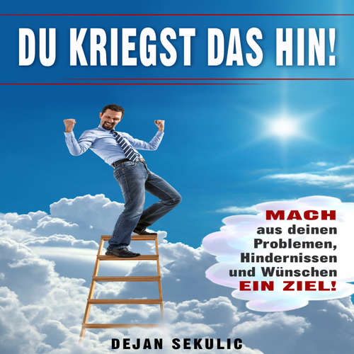 Hoerbuch DU kriegst das hin! Mach aus deinen Problemen, Hindernissen und Wünschen ein Ziel! - Dejan Sekulic - Dejan Sekulic