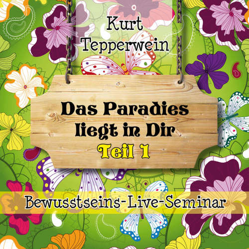 Hoerbuch Bewusstseins-Live-Seminar: Das Paradies liegt in dir - Teil 1 - - Kurt Tepperwein