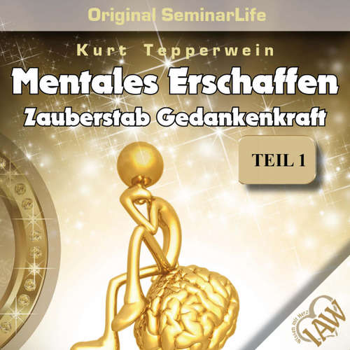 Hoerbuch Mentales Erschaffen: Zauberstab Gedankenkraft (Original Seminar Life), Teil 1 - - Kurt Tepperwein