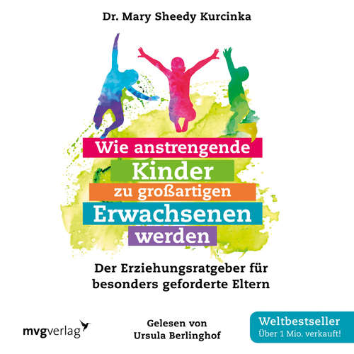 Hoerbuch Wie anstrengende Kinder zu großartigen Erwachsenen werden - Mary Sheedy Kurcinka - Ursula Berlinghof