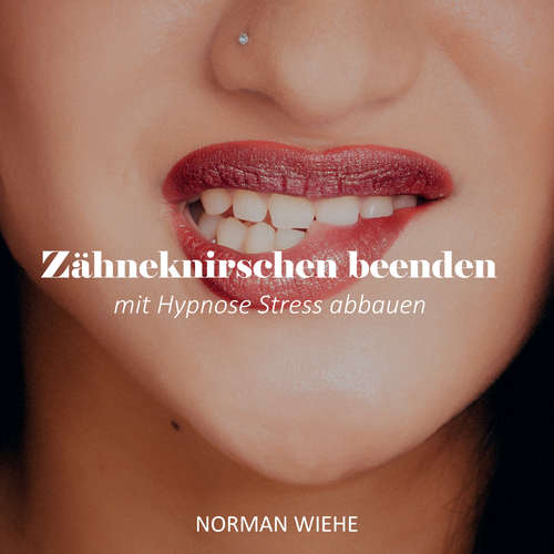 Hoerbuch Zähneknirschen beenden - Norman Wiehe - Norman Wiehe