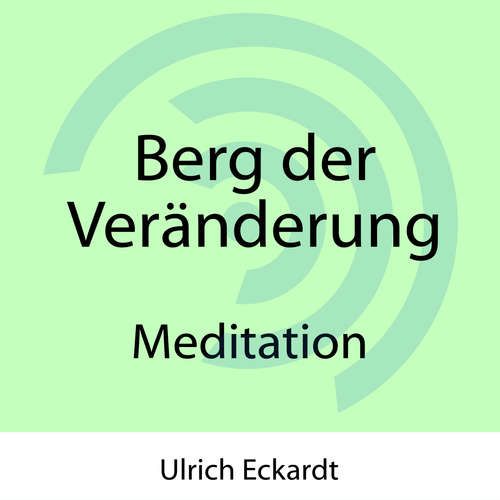 Hoerbuch Berg der Veränderung - Meditation - Ulrich Eckardt - Ulrich Eckardt