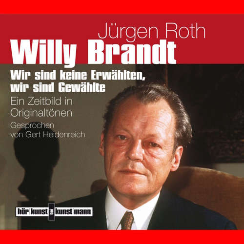 Hoerbuch Willy Brandt. Ein Zeitbild in Originaltönen - Jürgen Roth - Gert Heidenreich