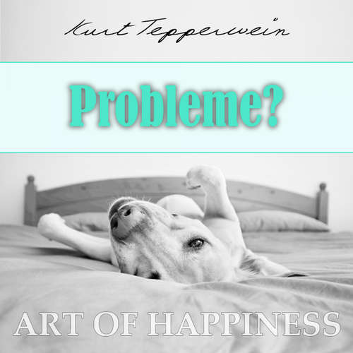 Hoerbuch Art of Happiness: Probleme? - Kurt Tepperwein - Kurt Tepperwein