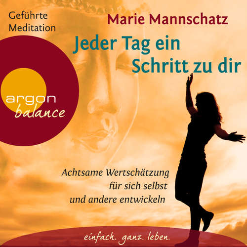 Hoerbuch Jeder Tag ein Schritt zu dir - Achtsame Wertschätzung für sich selbst und andere entwickeln - Marie Mannschatz - Marie Mannschatz Hoerbuch Jeder Tag ein Schritt zu dir - Achtsame Wertschätzung für sich selbst und andere entwickeln - Marie Mannschatz - Marie Mannschatz