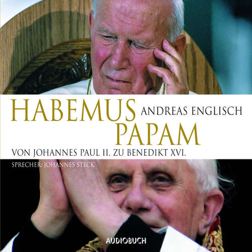 Hoerbuch Habemus Papam - Von Johannes Paul II. zu Benedikt XVI. - Andreas Englisch - Johannes Steck Hoerbuch Habemus Papam - Von Johannes Paul II. zu Benedikt XVI. - Andreas Englisch - Johannes Steck