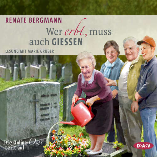 Hoerbuch Wer erbt, muss auch gießen. Die Online-Omi teilt auf - Renate Bergmann - Marie Gruber