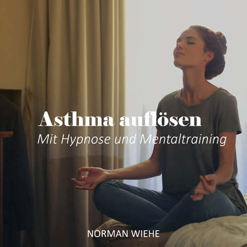 Hoerbuch Asthma auflösen - Norman Wiehe - Norman Wiehe