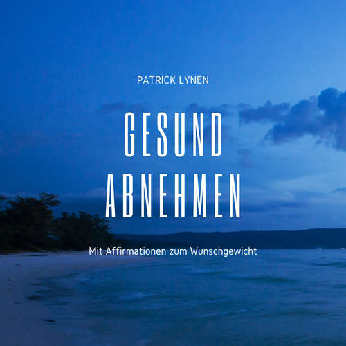 Hoerbuch Gesund abnehmen: Mit Affirmationen zum Wunschgewicht - Patrick Lynen - Patrick Lynen