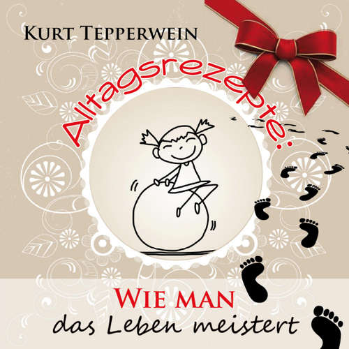 Hoerbuch Alltagsrezepte: Wie man das Leben meistert - - Kurt Tepperwein