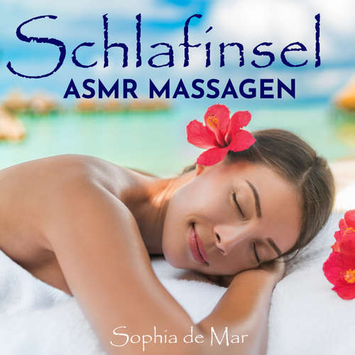 Hoerbuch Schlafinsel - Asmr Massagen - Sophia De Mar - Sophia De Mar