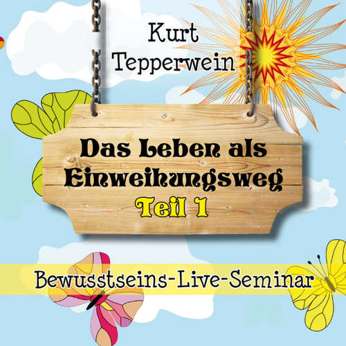 Hoerbuch Bewusstseins-Live-Seminar: Das Leben als Einweihungsweg - Teil 1 -  - Kurt Tepperwein