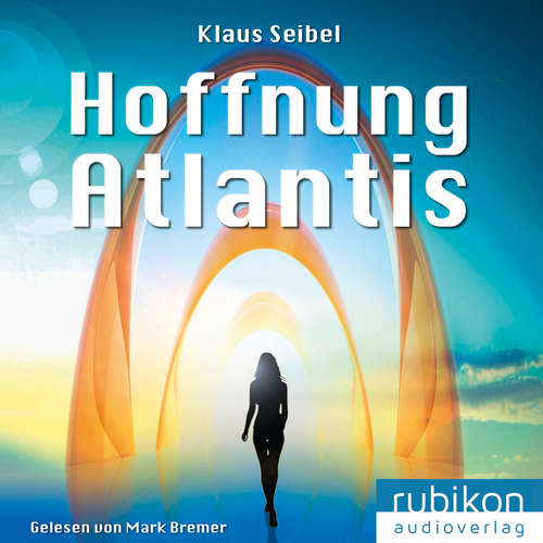 Hoerbuch Hoffnung Atlantis - Die erste Menschheit 6 - Klaus Seibel - Mark Bremer