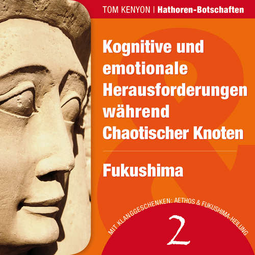 Hoerbuch Kognitive und emotionale Herausforderungen während Chaotischer Knoten & Fukushima - Tom Kenyon - Michael Nagula