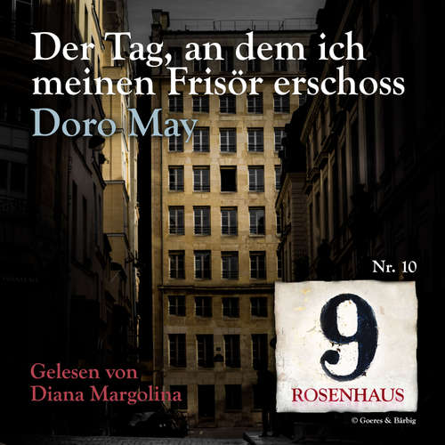 Hoerbuch Der Tag, an dem ich meinen Frisör erschoss - Rosenhaus 9 - Nr.10 - Doro May - Diana Margolina