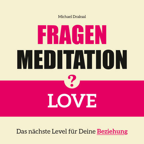 Hoerbuch Fragenmeditation – LOVE - Michael Draksal - Michael Draksal
