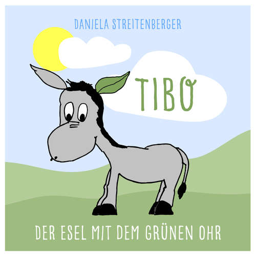 Hoerbuch TIBO - Der Esel mit dem grünen Ohr - Daniela Streitenberger - Daniela Streitenberger