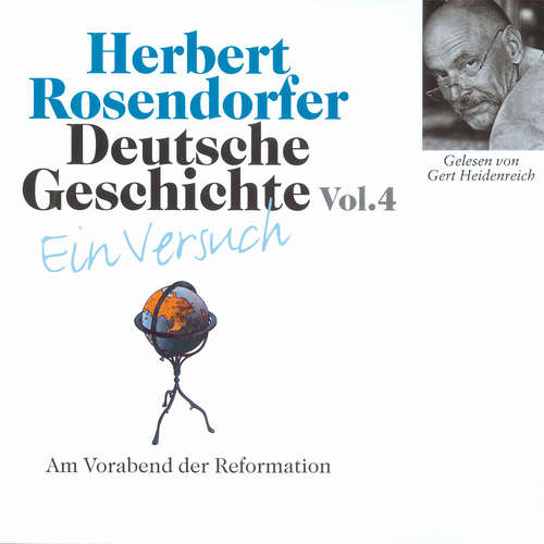 Hoerbuch Deutsche Geschichte. Ein Versuch Vol. 04 - Herbert Rosendorfer - Gert Heidenreich