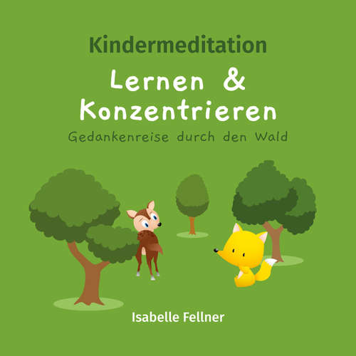 Hoerbuch Kindermeditation - Lernen und Konzentrieren - Gedankenreise durch den Wald - Isabelle Fellner - Isabelle Fellner
