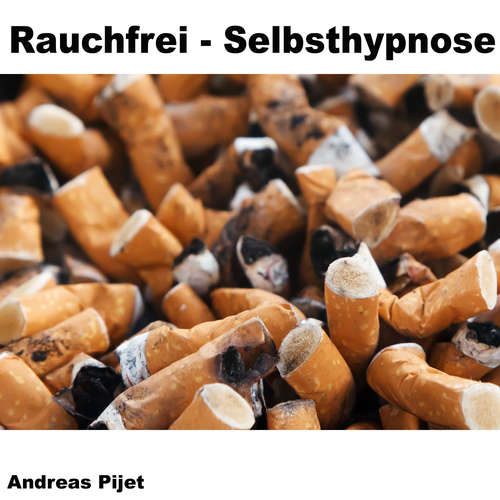 Hoerbuch Rauchfrei - Selbsthypnose - Andreas Pijet - Andreas Pijet