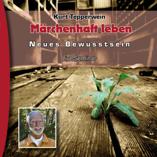 Hoerbuch Neues Bewusstsein: Märchenhaft leben (Live Seminar) - - Kurt Tepperwein