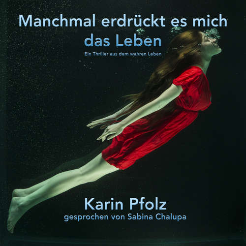 Hoerbuch Manchmal erdrückt es mich das Leben - Karin Pfolz - Sabina Chalupa