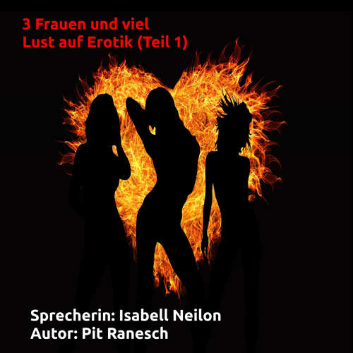 Hoerbuch 3 Frauen und viel Lust auf Erotik - Pit Ranesch - Isabell Neilon