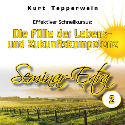 Hoerbuch Effektiver Schnellkursus: Die Fülle der Lebens- Und Zukunftskompetenz (Seminar-Extra - Teil 2) - - Kurt Tepperwein