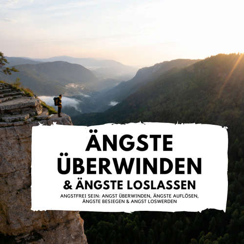 Hoerbuch Ängste überwinden & Ängste loslassen - Florian Höper - Florian Höper