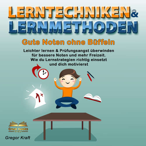 Hoerbuch Lerntechniken & Lernmethoden. Gute Noten ohne Büffeln - Gregor Kraft - Great-Books 4YOU Studio