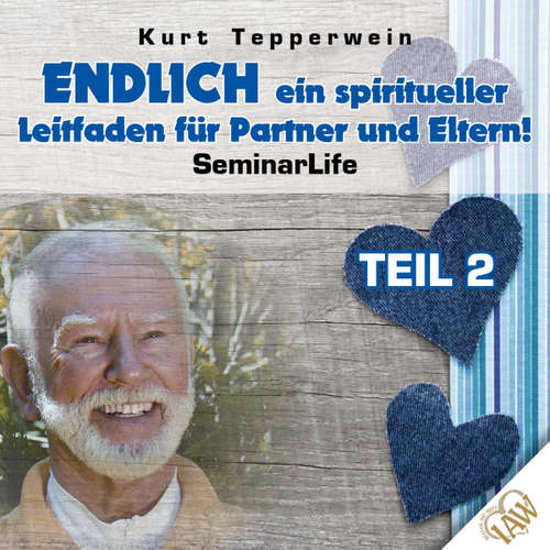 Hoerbuch Endlich ein spiritueller Leitfaden für Partner und Eltern! Seminar Life - Teil 2 -  - Kurt Tepperwein