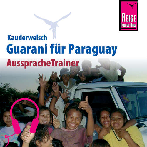 Hoerbuch Reise Know-How Kauderwelsch AusspracheTrainer Guarani für Paraguay - Wolf Lustig - Gledis Ramirez