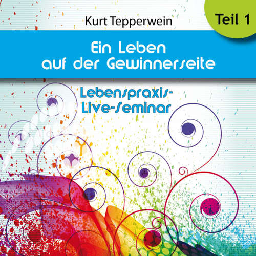 Hoerbuch Lebenspraxis-Live-Seminar: Ein Leben auf der Gewinnerseite - Teil 1 - - Kurt Tepperwein