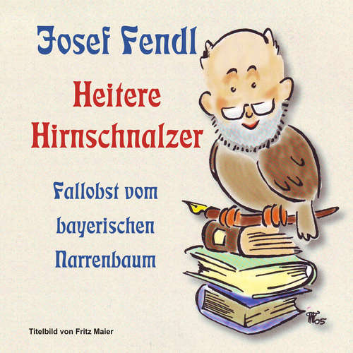 Hoerbuch Josef Fendl Heitere Hirnschnalzer - Josef Fendl - Josef Fendl