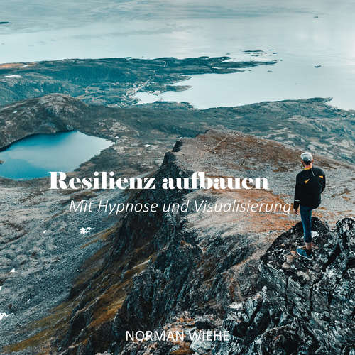 Hoerbuch Resilienz aufbauen - Norman Wiehe - Norman Wiehe