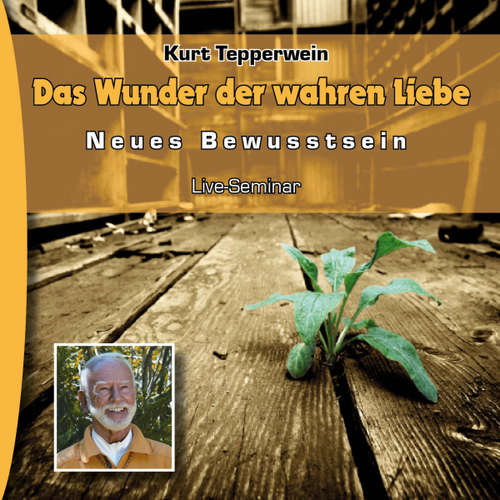 Hoerbuch Neues Bewusstsein: Das Wunder Der Wahren Liebe (Live Seminar) - - Kurt Tepperwein
