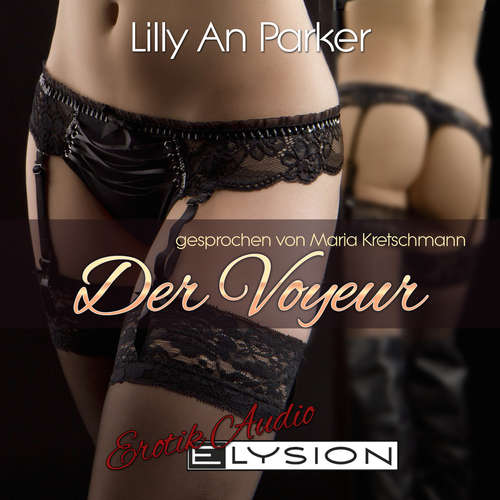 Hoerbuch Der Voyeur - Lilly An Parker - Maria Kretschmann