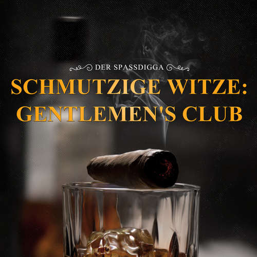 Hoerbuch Schmutzige Witze: Gentlemen's Club - Der Spassdigga, - Der Spassdigga,