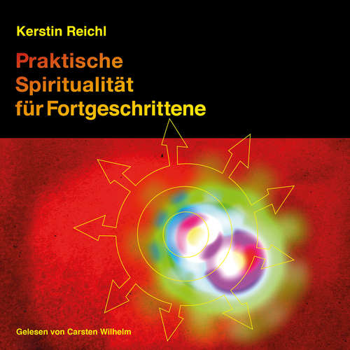 Hoerbuch Praktische Spiritualität für Fortgeschrittene - Kerstin Reichl - Carsten Wilhelm