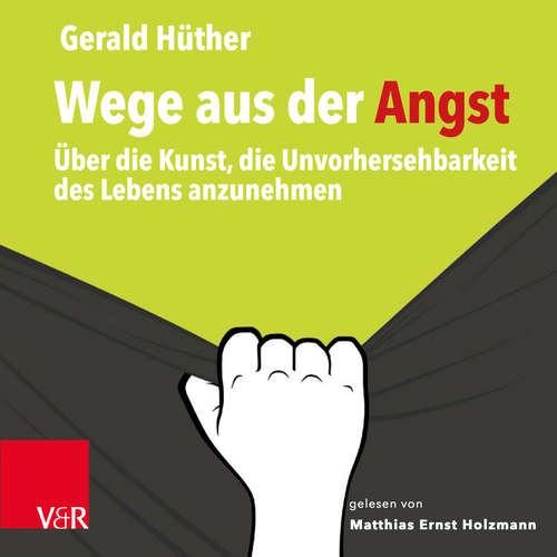 Hoerbuch Wege aus der Angst - Gerald Hüther - Matthias Ernst Holzmann