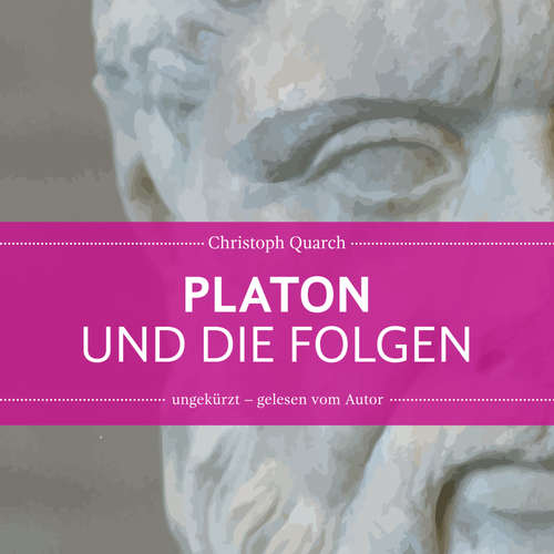 Hoerbuch Platon und die Folgen - Christoph Quarch - Christoph Quarch