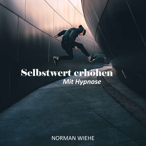 Hoerbuch Selbstwert erhöhen - Norman Wiehe - Norman Wiehe