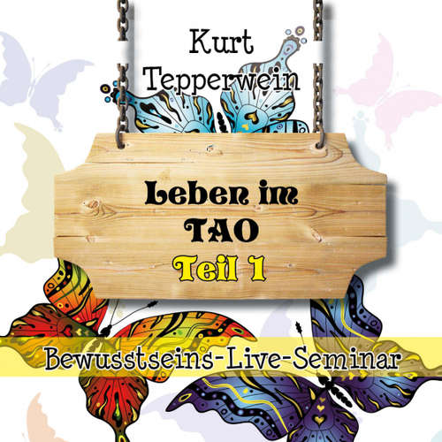 Hoerbuch Bewusstseins-Live-Seminar: Leben im Tao - Teil 1 - - Kurt Tepperwein