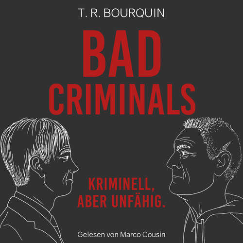 Hoerbuch Bad Criminals - T. R. Bourquin - Marco Cousin
